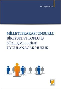 Milletlerarası Unsurlu Bireysel ve Toplu İş Sözleşmelerine Uygulanacak Hukuk - Doğa Elçin