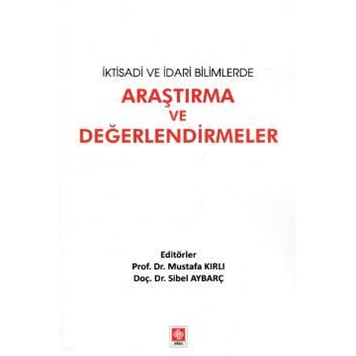 İktisadi ve İdari Bilimlerde Araştırma ve Değerlendirmeler - Mustafa Kırlı, Sibel Aybarç