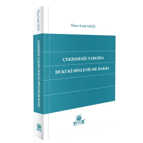 Çekişmesiz Yargıda Hukuki Dinlenilme Hakkı - Ömer Fatih Yiğit