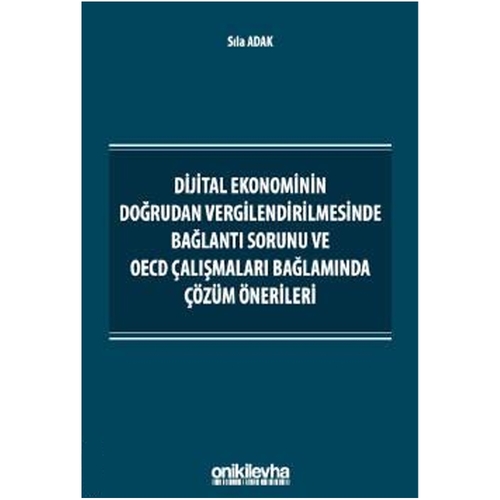 Dijital Ekonominin Doğrudan Vergilendirilmesinde Bağlantı Sorunu ve OECD Çalışmaları Bağlamında Çözüm Önerileri - Sıla Adak