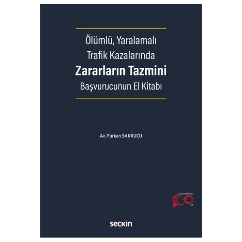 Ölümlü, Yaralamalı Trafik Kazalarında Zararların Tazmini Başvurucunun El Kitabı - Furkan Şakrucu