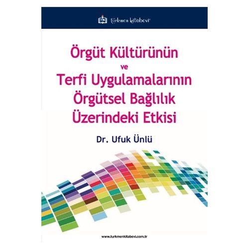 Örgüt Kultürünün ve Terfi Uygulamalarının Örgütsel Bağlılık Üzerindeki Etkisi - Ufuk Ünlü