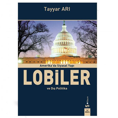 Amerika\'da Siyasal Yapı Lobiler ve Dış Politika - Tayyar Arı