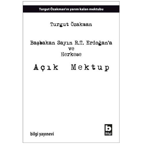 Başbakan Sayın R.T. Erdoğan\'a ve Herkese Açık Mektup - Turgut Özakman