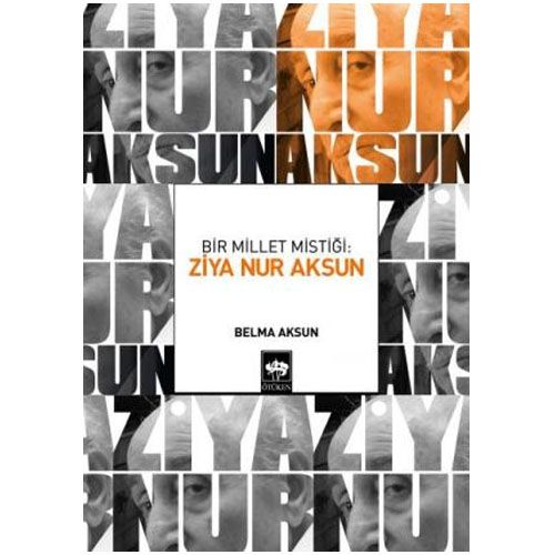 Ziya Nur Aksun Bir Millet Mistiği  - Belma Aksun