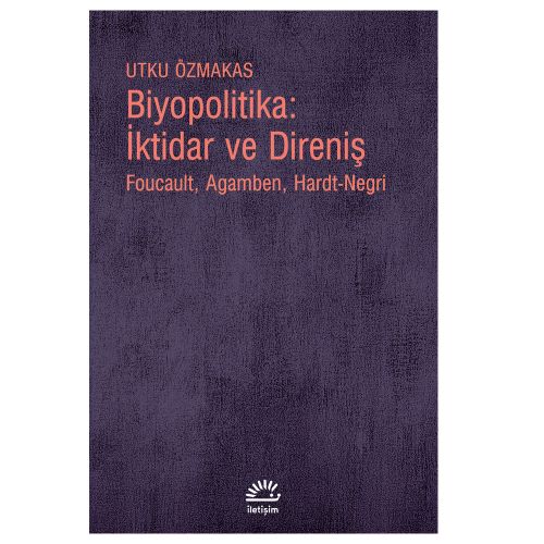 Biyopolitika: İktidar ve Direniş - Utku Özmakas