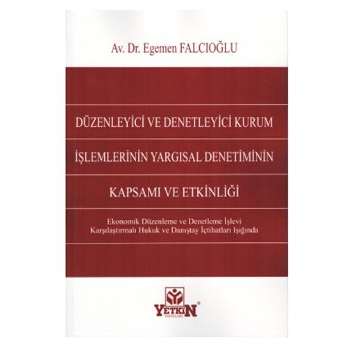 Düzenleyici ve Denetleyici Kurum İşlemlerinin Yargısal Denetiminin Kapsamı ve Etkinliği - Egemen Falcıoğlu
