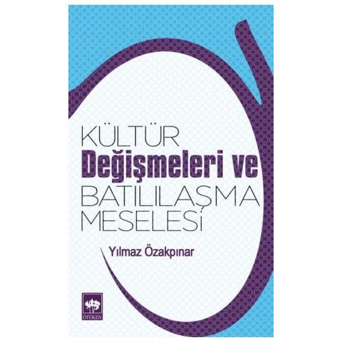 Kültür Değişmeleri ve Batılılaşma Meselesi - Yılmaz Özakpınar