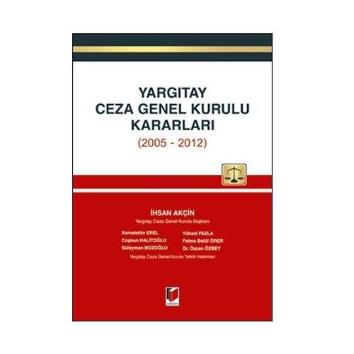Yargıtay Ceza Genel Kurulu Kararları (2005 - 2012) - İhsan Akçin