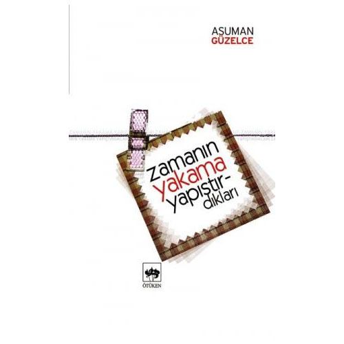 Zamanın Yakama Yapıştırdıkları - Asuman Güzelce