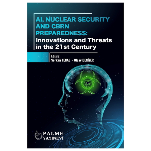 Ai, Nuclear Security And Cbrn Preparedness: Innovations And Threats In The 21 St Century - Serkan Yenal, Olcay Denizer