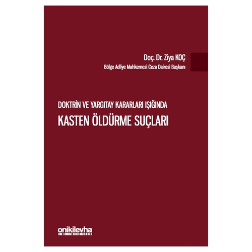 Doktrin ve Yargıtay Kararları Işığında Kasten Öldürme Suçları - Ziya Koç