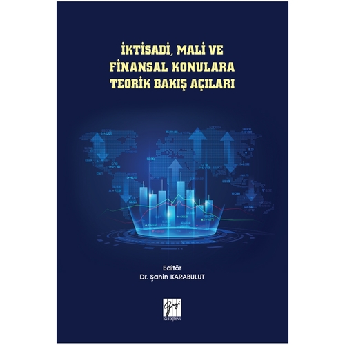 İktisadi, Mali ve Finansal Konulara Teorik Bakış Açıları - Şahin Karabulut