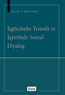 İşgücünün Temsili ve İşyerinde Sosyal Diyalog - Murat Engin