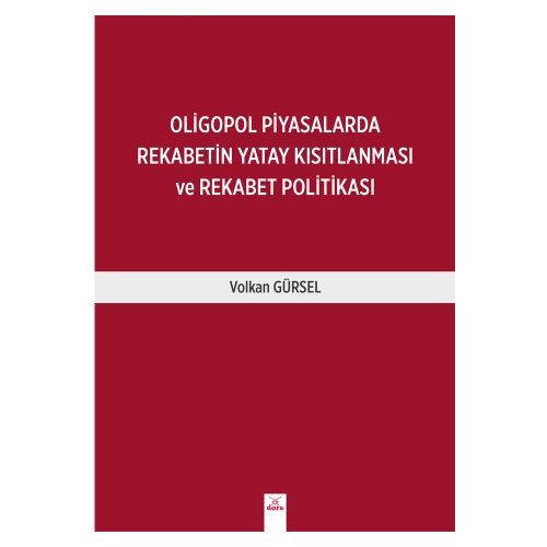 Oligopol Piyasalarda Rekabetin Yatay Kısıtlanması ve Rekabet Politikası - Volkan Gürsel