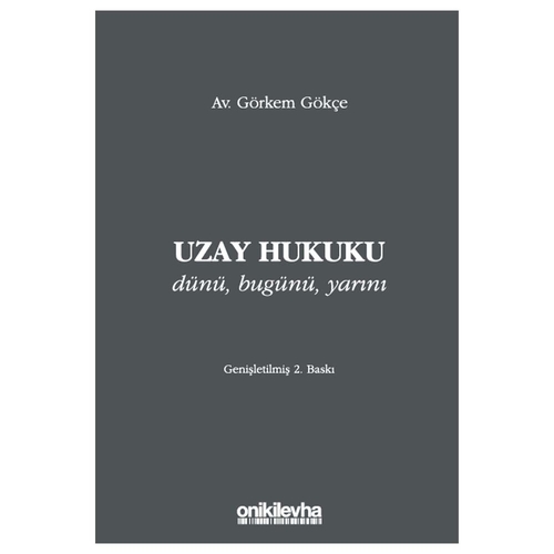 Uzay Hukuku Dünü, Bugünü, Yarını - Görkem Gökçe