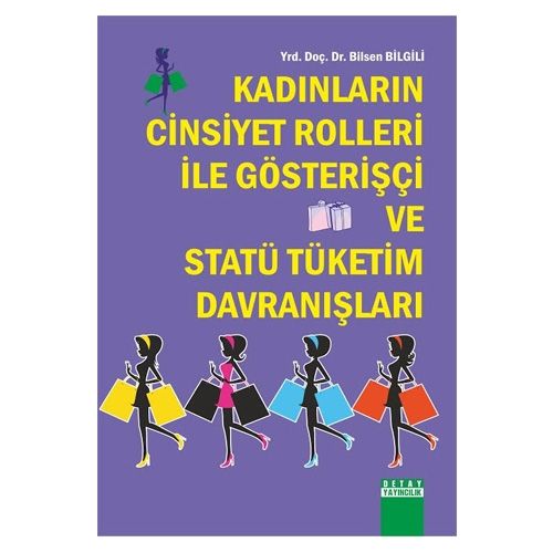 Kadınların Cinsiyet Rolleri İle Gösterişçi ve Statü Tüketim Davranışları - Bilsen Bilgili