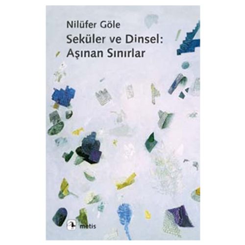 Seküler ve Dinsel, Aşınan Sınırlar - Nilüfer Göle
