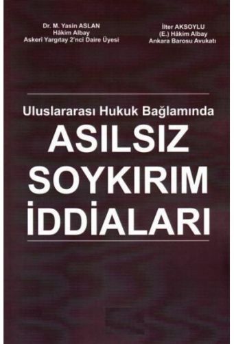 Uluslararası Hukuk Bağlamında Asılsız Soykırım İddiaları - Muzaffer Yasin Aslan, İlter Aksoylu