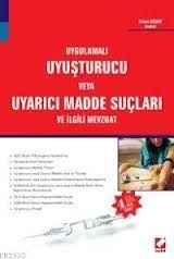 Uygulamalı Uyuşturucu veya Uyarıcı Madde Suçları ve İlgili Mevzuat - Erhan Günay