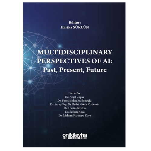 Multidisciplinary Perspectives of AI: Past, Present, Future - Harika Süklün
