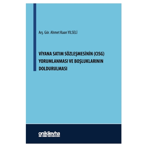 Viyana Satım Sözleşmesinin (CISG) Yorumlanması ve Boşluklarının Doldurulması - Ahmet Kaan Yılseli