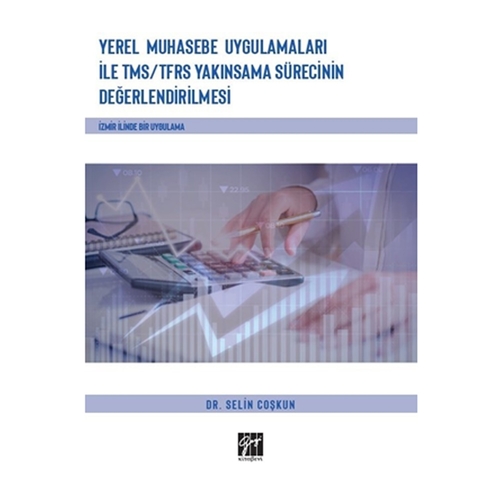 Yerel Muhasebe Uygulamaları ile TMS/ TFRS Yakınsama Sürecinin Değerlendirilmesi - Selin Coşkun