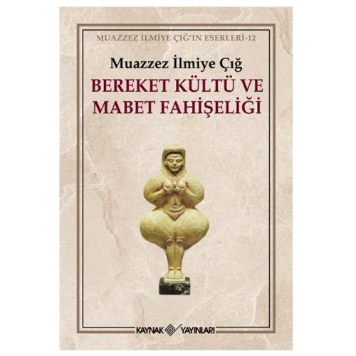 Bereket Kültü ve Mabet Fahişeliği - Muazzez İlmiye Çığ