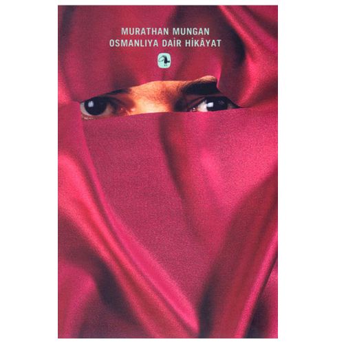 Osmanlı\'ya Dair Hikayat - Murathan Mungan