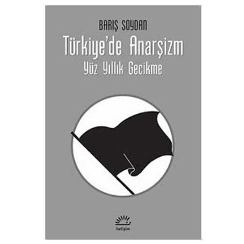 Türkiye\'de Anarşizm Yüz Yıllık Gecikme - Barış Soydan