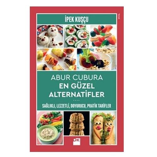 Abur Cubura En Güzel Alternatifler Sağlıklı, Lezzetli, Doyurucu, Pratik Tarifler - İpek Kuşçu