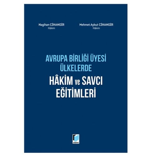 Avrupa Birliği Üyesi Ülkelerde Hakim ve Savcı Eğitimleri - Nagihan Cihangir, Mehmet Aykut Cihangir