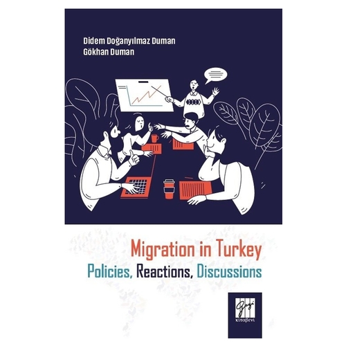 Migration in Turkey Policies, Reactions, Discussions - Didem Doğanyılmaz Duman, Gökhan Duman