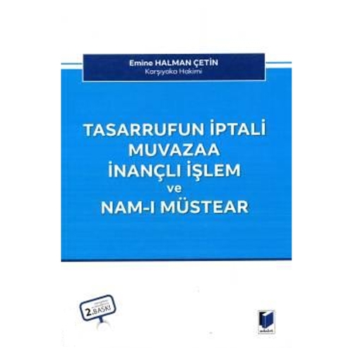 Tasarrufun İptali Muvazaa İnançlı İşlem ve Nam–ı Müstear - Emine Halman Çetin