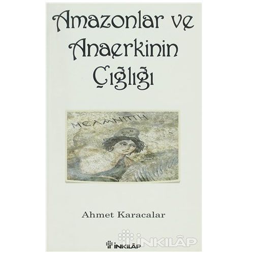 Amazonlar ve Anaerkinin Çığlığı - Ahmet Karacalar