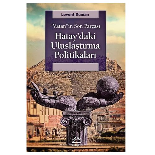 Hatay\'daki Uluslaştırma Politikaları - Levent Duman