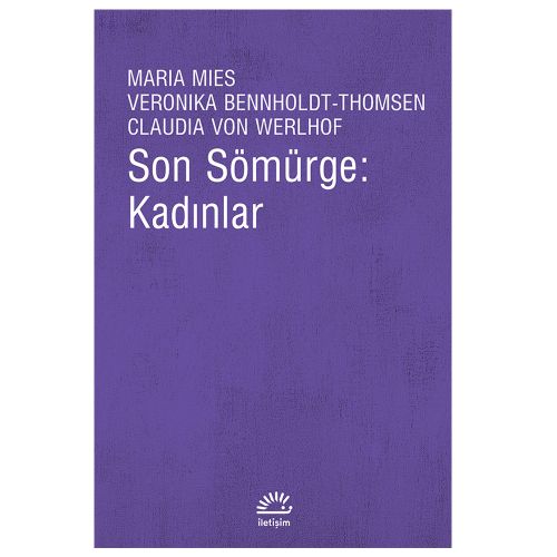 Son Sömürge: Kadınlar - Maria Mies, Veronika Bennholdt-Thomsen, Claudia Von Werlhof