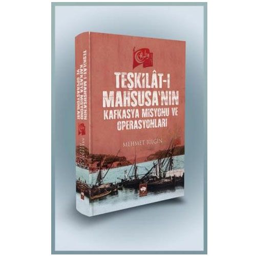 Teşkilat-ı Mahsusa\'nın Kafkasya Misyonu ve Operasyonları - Mehmet Bilgin