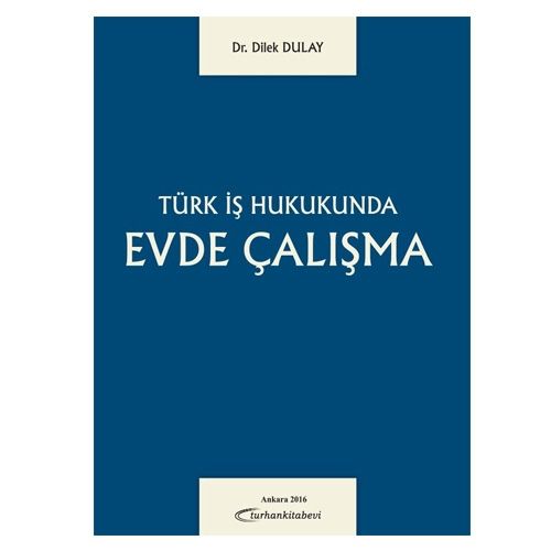 Türk İş Hukukunda Evde Çalışma - Dilek Dulay