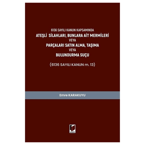 Ateşli Silahları, Bunlara Ait Mermileri veya Parçaları Satın Alma, Taşıma veya Bulundurma Suçu - Emre Karakuyu