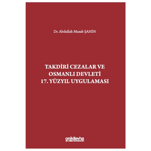 Takdiri Cezalar ve Osmanlı Devleti 17. Yüzyıl Uygulaması - Abdullah Musab Şahin