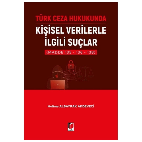 Türk Ceza Hukukunda Kişisel Verilerle İlgili Suçlar - Halime Albayrak Akdeveci