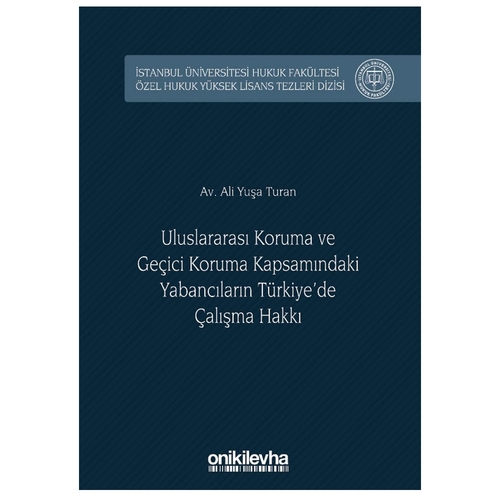 Uluslararası Koruma ve Geçici Koruma Kapsamındaki Yabancıların Türkiye\'de Çalışma Hakkı - Ali Yuşa Turan