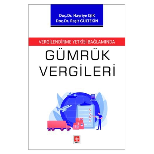 Vergilendirme Yetkisi Bağlamında Gümrük Vergileri - Hayriye Işık, Raşit Gültekin
