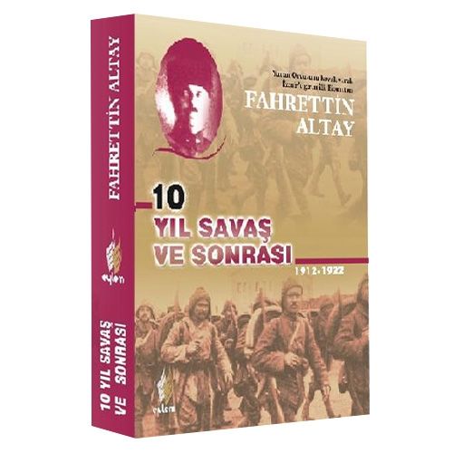 10 Yıl Savaş ve Sonrası 1912-1922 - Fahrettin Altay