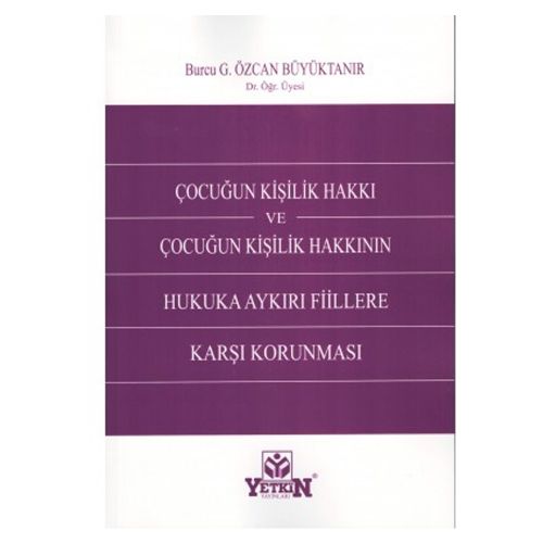 Çocuğun Kişilik Hakkının Hukuka Aykırı Fiillere Karşı Korunması - Burcu G. Özcan Büyüktanır