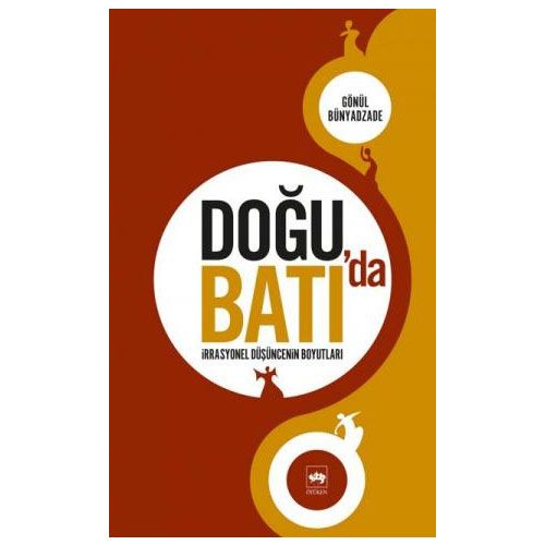 Doğu\'da Batı\'da İrrasyonel Düşüncenin Boyutları - Gönül Bünyadzade