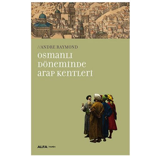 Osmanlı Döneminde Arap Kentleri - Andre Raymond