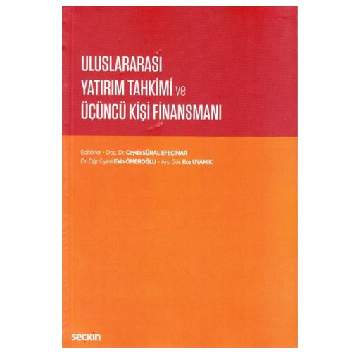 Uluslararası Yatırım Tahkimi ve Üçüncü Kişi Finansmanı - Ceyda Süral Efeçınar, Ekin Ömeroğlu, Ece Uyanık