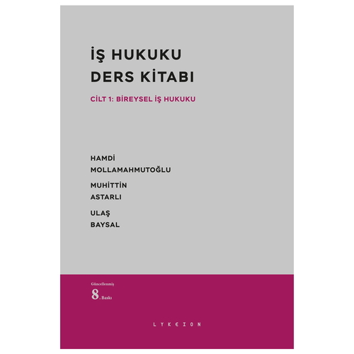 İş Hukuku Ders Kitabı - Hamdi Mollamahmutoğlu, Muhittin Astarlı, Ulaş Baysal